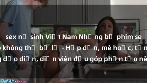 sex nữ sinh Việt Nam Những bộ phim sex gái già đỉnh cao không thể bỏ lỡ - Hấp dẫn, mê hoặc, từng đạo diễn, diễn viên đều góp phần tạo nên sự hấp dẫn, kích thích.
