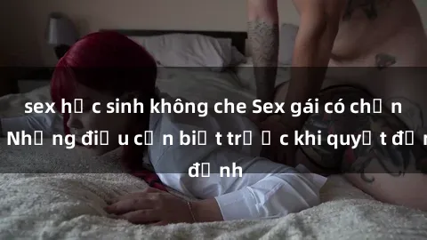 sex học sinh không che Sex gái có chồng: Những điều cần biết trước khi quyết định