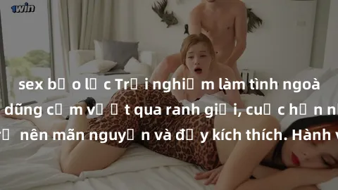 sex bạo lực Trải nghiệm làm tình ngoài đường: Khi lòng dũng cảm vượt qua ranh giới, cuộc hẹn nơi công cộng trở nên mãn nguyện và đầy kích thích. Hành vi nguy hiểm, nhưng cũng tạo nên cảm giác mới mẻ v