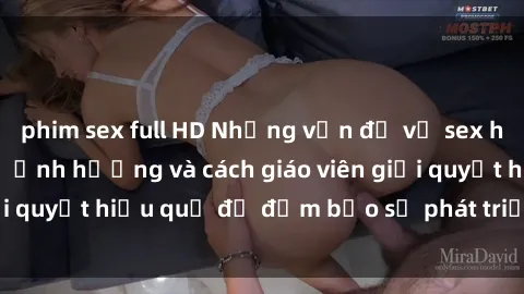 phim sex full HD Những vấn đề về sex học sinh: Các yếu tố ảnh hưởng và cách giáo viên giải quyết hiệu quả để đảm bảo sự phát triển toàn diện.