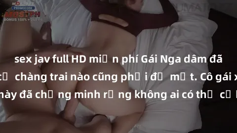 sex jav full HD miễn phí Gái Nga dâm đãng khiến tim bất cứ chàng trai nào cũng phải đỏ mặt. Cô gái xinh đẹp này đã chứng minh rằng không ai có thể cưỡng lại khi cô làm tình đắm say.