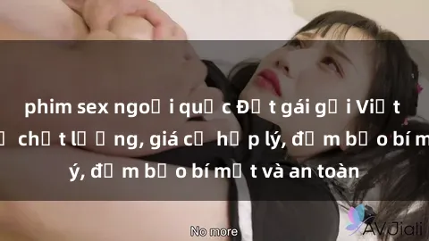 phim sex ngoại quốc Đặt gái gọi Việt Nam: Dịch vụ chất lượng, giá cả hợp lý, đảm bảo bí mật và an toàn