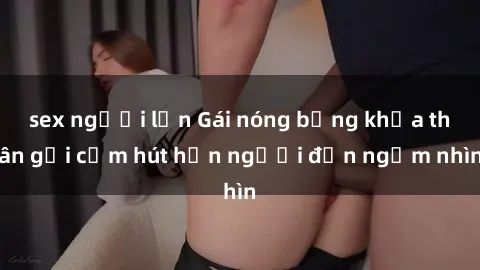 sex người lớn Gái nóng bỏng khỏa thân gợi cảm hút hồn người đến ngắm nhìn