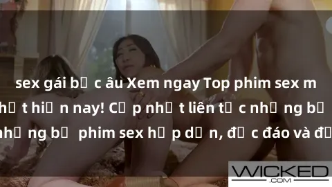 sex gái bắc âu Xem ngay Top phim sex mới nhất đang hot nhất hiện nay! Cập nhật liên tục những bộ phim sex hấp dẫn, độc đáo và đầy kích thích.