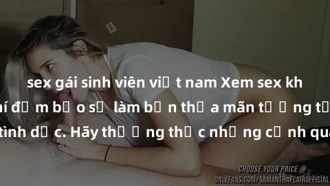 sex gái sinh viên việt nam Xem sex không che HD miễn phí đảm bảo sẽ làm bạn thỏa mãn tưởng tượng và nhu cầu tình dục. Hãy thưởng thức những cảnh quay hấp dẫn và mãnh liệt ngay bây giờ!