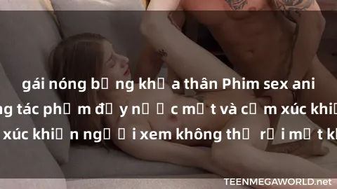 gái nóng bỏng khỏa thân Phim sex anime đỉnh cao: Những tác phẩm đầy nước mắt và cảm xúc khiến người xem không thể rời mắt khỏi màn hình
